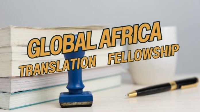 Apply for the 2026 Global Africa Translation Fellowship – $5,000 Grant for Scholars & Translators